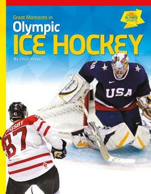Great Moments in Olympic Ice Hockey by Chris Peters
