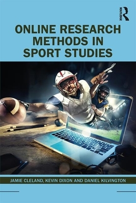 Online Research Methods in Sport Studies by Jamie Cleland, Daniel Kilvington, Kevin Dixon