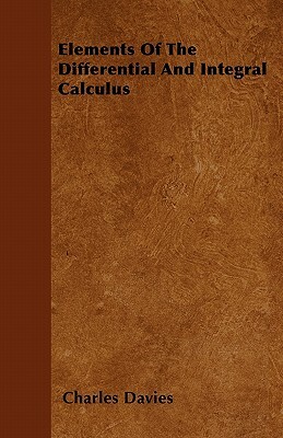 Elements Of The Differential And Integral Calculus by Charles Davies