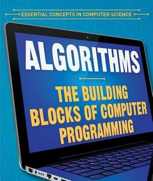 Algorithms: The Building Blocks of Computer Programming: The Building Blocks of Computer Programming by Daniel R. Faust