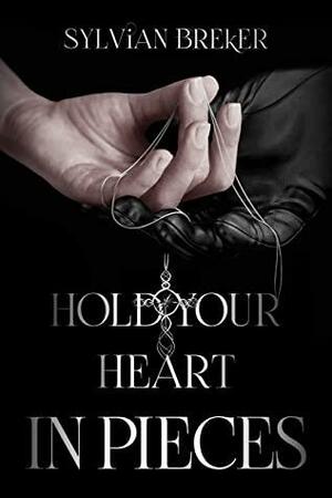 Hold Your Heart in Pieces by Sylvian Breker
