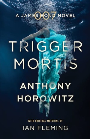 Trigger Mortis by Anthony Horowitz