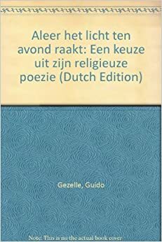 Aleer het licht ten avond raakt: Een keuze uit zijn religieuze poezie by Guido Gezelle