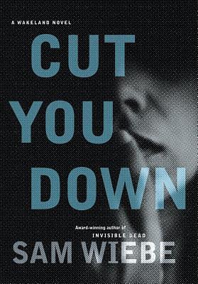 Cut You Down by Sam Wiebe