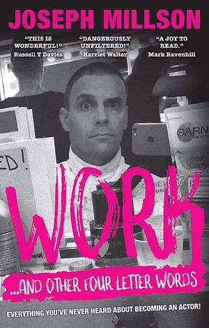 WORK - AND OTHER FOUR LETTER WORDS: Everything you never heard about becoming an actor by Joseph Millson