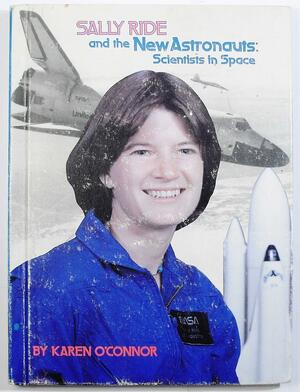 Sally Ride and the New Astronauts: Scientists in Space by Karen O'Connor