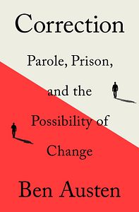 Correction: Parole, Prison, and the Possibility of Change by Ben Austen