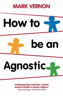 How to Be an Agnostic by Mark Vernon