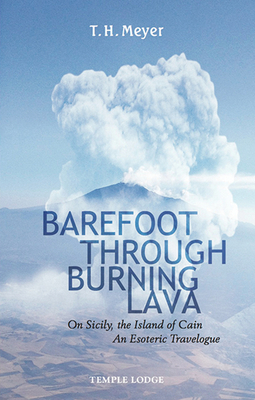 Barefoot Through Burning Lava: On Sicily, the Island of Cain: An Esoteric Travelogue by T. H. Meyer