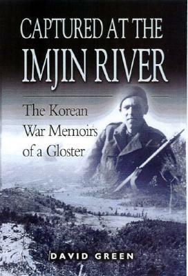 Captured at the Imjin River: The Korean War Memoirs of a Gloster by David Green