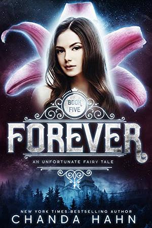 Forever: An Unfortunate Fairy Tale by Chanda Hahn