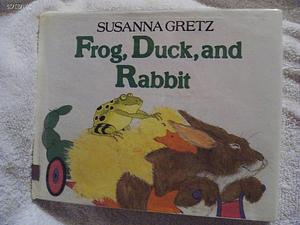 Frog, Duck, and Rabbit by Susanna Gretz