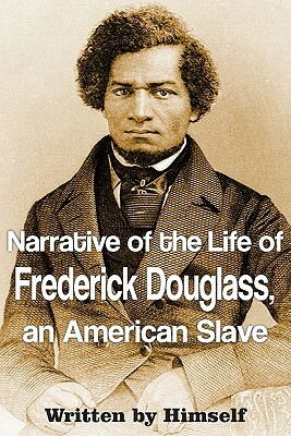 Narrative of the Life of Frederick Douglass, an American Slave by Frederick Douglass