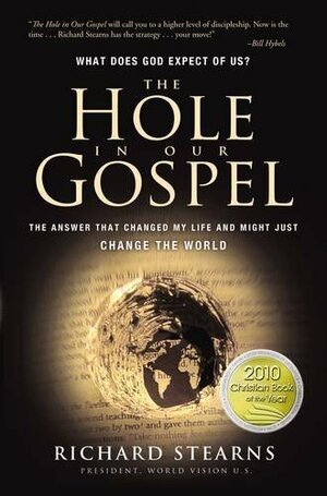 The Hole in Our Gospel: What Does God Expect of Us? the Answer That Changed My Life and Might Just Change the World by Richard Stearns