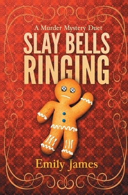 Slay Bells Ringing: A Murder Mystery Duet by Emily James