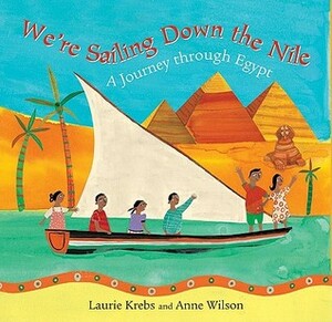 We're Sailing Down the Nile: A Journey Through Egypt by Anne Wilson, Laurie Krebs