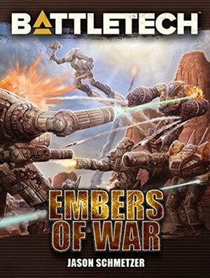 BattleTech: Embers of War by Jason Schmetzer