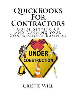 QuickBooks For Contractors: Guide Setting up and running your Contractor's Business by Cristie Will