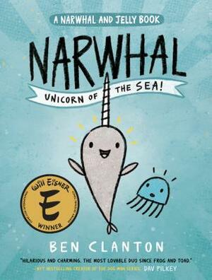 Narwhal: Unicorn of the Sea! by Ben Clanton