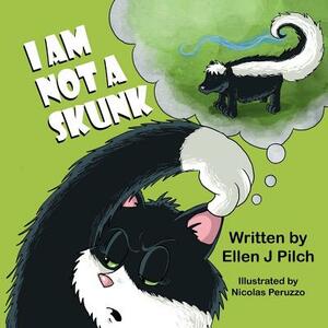 I Am Not a Skunk by Ellen J. Pilch