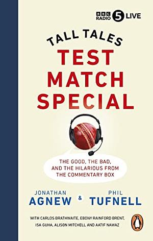 Test Match Special: Tall Tales - The Good The Bad and The Hilarious from the Commentary Box by Phil Tufnell, Jonathan Agnew