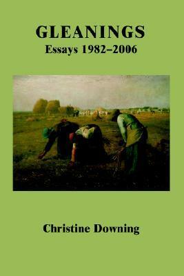 Gleanings: Essays 1982-2006 by Christine Downing