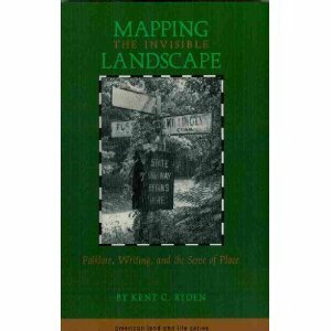 Mapping the Invisible Landscape: Folklore, Writing, and the Sense of Place by Wayne Franklin, Kent C. Ryden