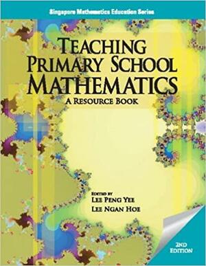 Teaching Primary School Mathematics: A Resource Book by Lee Ngan Hoe, Lee Peng Yee