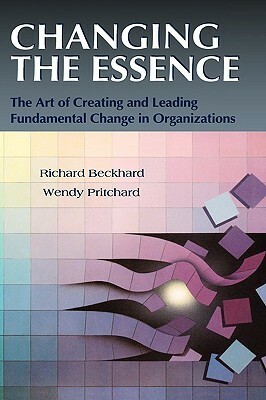 Changing the Essence: The Art of Creating and Leading Environmental Change in Organizations by Richard Beckhard