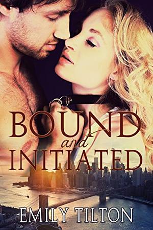 Bound and Initiated by Emily Tilton