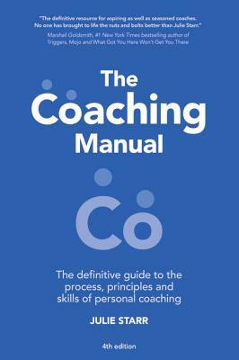 The Coaching Manual: The Definitive Guide to the Process, Principles and Skills of Personal Coaching by Julie Starr