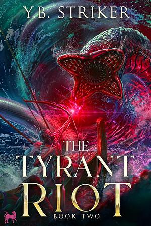 The Tyrant Riot by Y.B. Striker