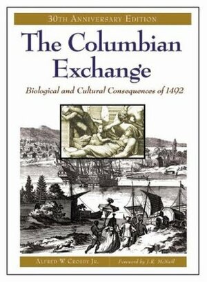 The Columbian Exchange: Biological and Cultural Consequences of 1492 by John Robert McNeill, Alfred W. Crosby