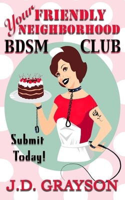 Your Friendly Neighborhood BDSM Club by J. D. Grayson