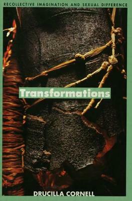 Transformations: Recollective Imagination and Sexual Difference by Drucilla Cornell