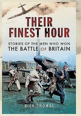 Their Finest Hour: Stories of the Men Who Won the Battle of Britain by Nick Thomas
