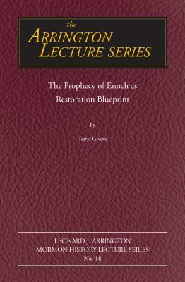 The Prophecy of Enoch as Restoration Blueprint by Terryl Givens
