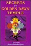 Secrets of a Golden Dawn Temple: The Alchemy and Crafting of Magickal Implements the Alchemy and Crafting of Magickal Implements by Chic Cicero, Sandra Tabatha Cicero
