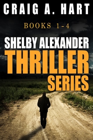 The Shelby Alexander Thriller Series: Books 1-4 by Craig A. Hart
