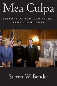 Mea Culpa: Lessons on Law and Regret from U.S. History by Steven W. Bender