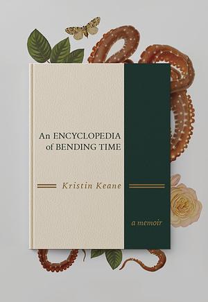 An Encyclopedia of Bending Time by Kristin Keane