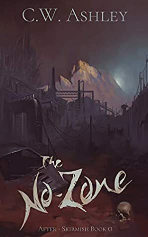 The No-Zone: A Post-Apocalyptic Anthology by C.W. Ashley, Martin Sobr