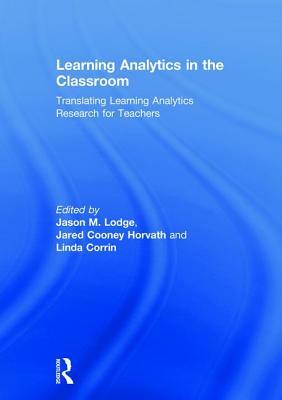 Learning Analytics in the Classroom: Translating Learning Analytics Research for Teachers by 