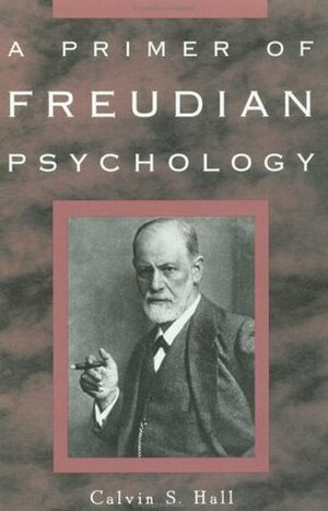 A Primer of Freudian Psychology by Calvin S. Hall