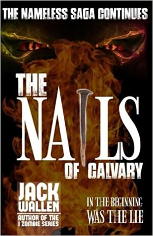 The Nails of Calvary by Jack Wallen