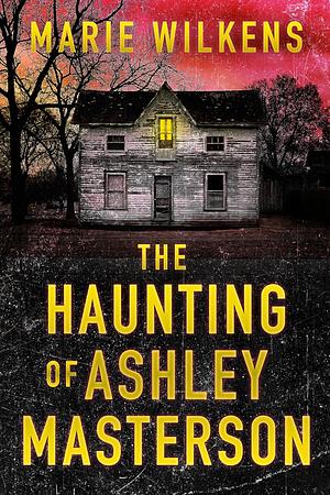 The Haunting of Ashley Masterson  by Marie Wilkens