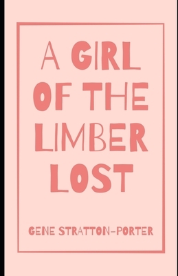 A Girl of the Limberlost (Illustrated) by Gene Stratton-Porter