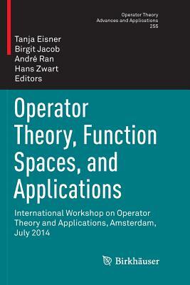 Operator Theory, Function Spaces, and Applications: International Workshop on Operator Theory and Applications, Amsterdam, July 2014 by 