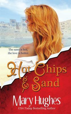 Hot Chips and Sand: A Billionaire Tech Romance by Mary Hughes