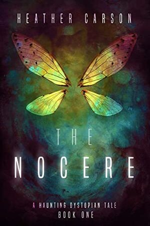 The Nocere: A Haunting Dystopian Tale Book 1 by Heather Carson